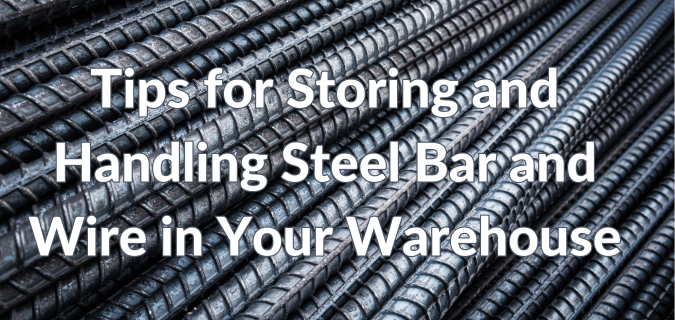 Several steel bars behind the text, "Tips for Storing and Handling Steel Bars & Wire in Your Warehouse."